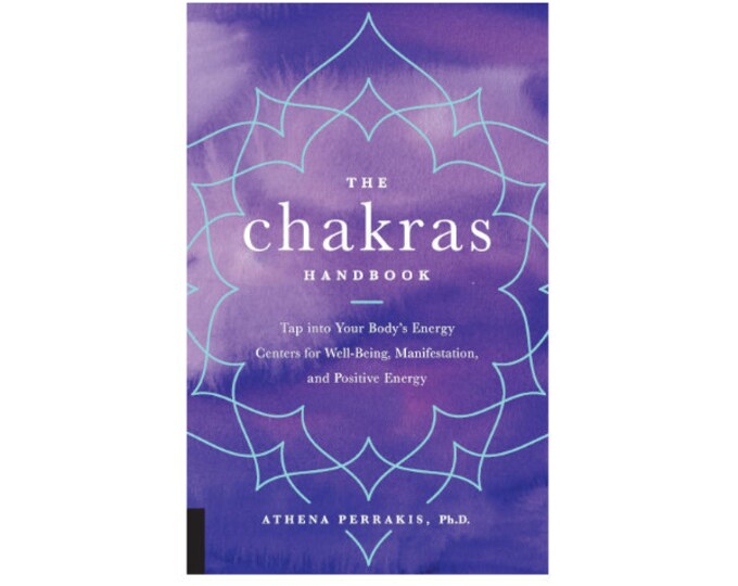 The Chakras Handbook: Tap into Your Body's Energy Centers for Well-Being, Manifestation, and Positive Energy by Athena Perrakis, Hardcover