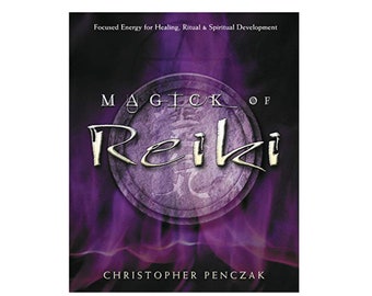 Magick of Reiki: Focused Energy for Healing, Ritual, & Spiritual Development by Christopher Penczak, Paperback Book