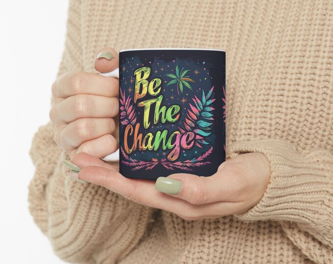 Be the Change Ceramic Coffee Mug, 11oz 15oz Boho Coffee Cup, Hippie Design Drink Mug, Positive Message Mug