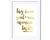 Big Dream, Good Music, Expensive Taste - real foil print, A4 8x10" A3 or 11x14", printed