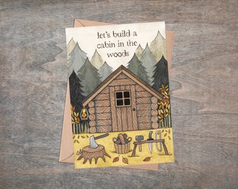 Forest Cabin Greetings Card & Envelope - 'Let's Build A Cabin In The Woods' - Birthday Card - Fathers Mothers Day Card - Housewarming Card