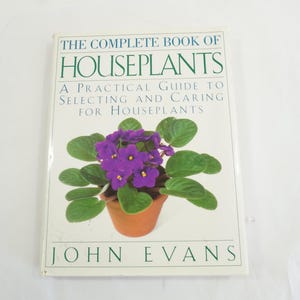 The Complete Book of Houseplants, By John Evans, Indoor Gardening, 1994 HCw/DJ Guide to House Plants, Garden Gift, Free USA Media Mail