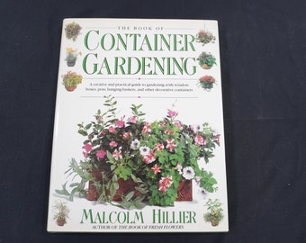 The Book of Container Gardening, By Malcolm Hillier, HCw/DJ, 1991, Planters, Flower Pots, Summer Gardening Resource Book, Free USA Ship