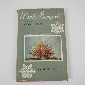 Winter Bouquets with Color, By Ruth Gannon, 1949 Flower Arrangement Books, Florists, Mid Century Guide to Flower Design, Free Ship