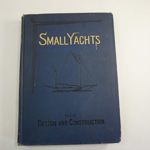 Small Yachts Their Design and Construction Kunhardt Forest and Stream Pub. Co. 1885 Antique Yacht Sailing Book 60 Plates Art Free Ship