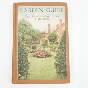 Garden Guide, The Amateur Gardener&#39;s Handbook, 1928, HC Vegetable, Fruit, Flower Growing Guide Landscape, Horticultural Book Free USA Mail