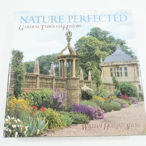 Nature Perfected Gardens Through History, By William Howard Adams, 1991 HCw/DJ, Gardening Design,  Historical Gardens Free USA Media Mail