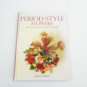 Period-Style Flowers, By Sarah Pepper,  Flower Arrangements, Hardcover 2004 Floral Arrangement Styles Designed by Century Free USA Ship
