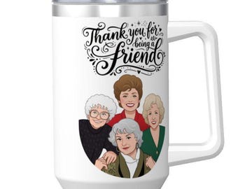 May include: White insulated tumbler with a silver lid and handle. The tumbler features a graphic of four women and the text "Thank you for being a friend" in black script. A white straw is inserted in the lid.