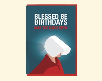 The Handmaids Tale Birthday card, Blessed be Birthdays, may the card open