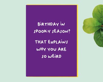 Funny Birthday Halloween Card - That explains why you are so weird