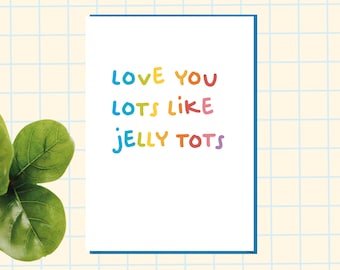 Funny Valentine Card - I love you lots like jelly tots