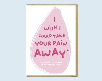 Funny get well soon card, I wish I could take your pain away and give it to someone we both really dislike