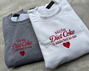 Maybe Diet Coke Is Addicted To Me Crewneck Sweatshirt, Embroidered, Soda Embroidery, Diet Coke, Christmas Gift, Holiday Gift, Birthday Gift