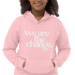 We Are the Change Kids Hoodie | Positive Talk Sweatshirt | Motivational Sweater | Unisex Kids Gift