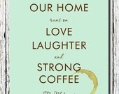 Personalized Housewarming family gift, coffee kitchen art print, "Our Home runs on Love Laughter Strong Coffee" Fun Gift Print -  Print 8x10