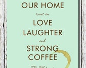 Personalized Housewarming family gift, coffee kitchen art print, "Our Home runs on Love Laughter Strong Coffee" Fun Gift Print -  Print 8x10