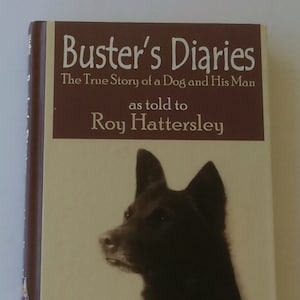 Buster&#39;s Diaries The True Story Of A Dog And His Man As Told To Roy Hattersley