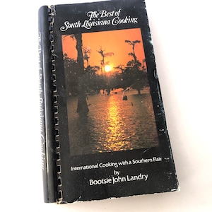 The Best Of South Louisiana Cooking Cook Book  by Bootsie John Landry New Orleans Recipes 1983 Collectible Cookbook