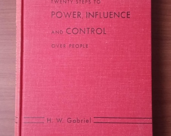 Twenty Steps to Power Influence and Control Over People 1962 by H.W. Gabriel First Edition