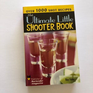 The Ultimate Little Shooter Book Bar Guide By Ray Foley Bartender Magazine