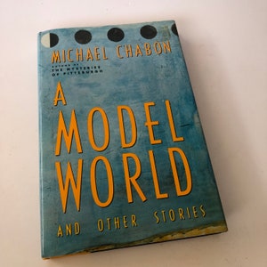A Model World and Other Stories by Michael Chabon First Edition
