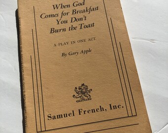When God Comes For Breakfast You Don't Burn the Toast by Gary Apple Play Script