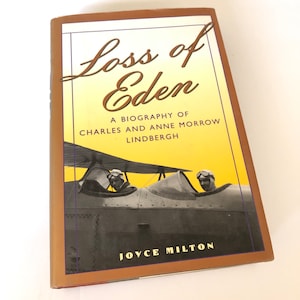 Loss of Eden A Biography of Charles and Anne Morrow Lindbergh By Joyce Milton First Edition