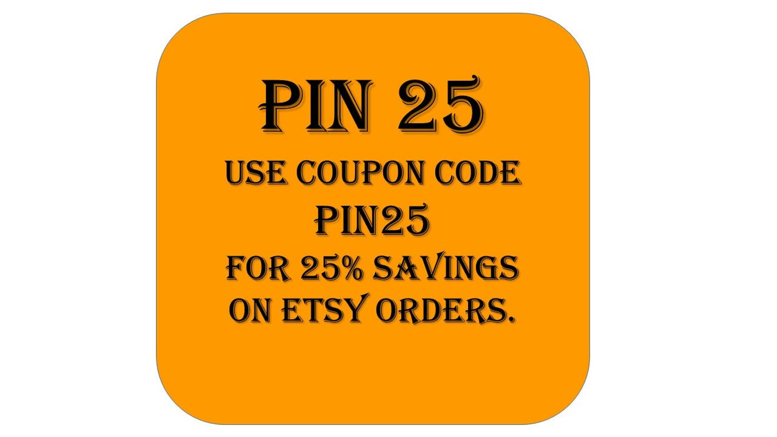 Saving Coupon Code 25 off PIN25 Do Not Buy this item. Etsy