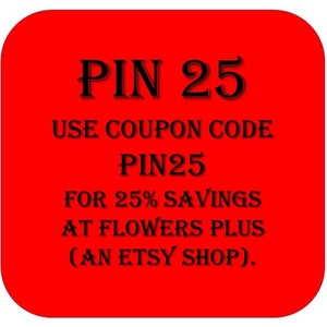 May include: A bright red square graphic with rounded corners featuring black text that reads: PIN 25, USE COUPON CODE PIN25 FOR 25% SAVINGS AT FLOWERS PLUS (AN ETSY SHOP). The text is centered and presented in a clear, bold, sans-serif typeface.