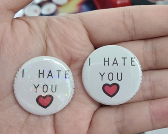 I HATE YOU pin back button, zipper pull, scaryish podcast design plain or holographic