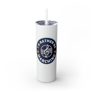 Rather Be Marching: Marching Band Cup - Skinny Tumbler with Straw, 20oz, Marching Band Tumbler, Gift for Band Kid, Band Mom, Band Dad