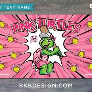 May include: A pink softball team banner with the text "PINK TURTLES" and a cartoon turtle holding a bat. The banner includes team member names and the text "FALL 2025". The website address BKBdesign.com is also visible.