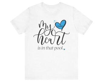 CUSTOM My Heart Is in that Pool - Unisex Short Sleeve Tee