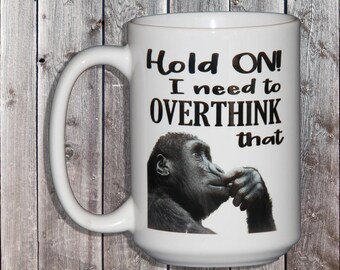 Hold On - I need to OVERTHINK that Funny Coffee Mug - Gifts for Geeks - Overanalyzer - Must Have Gift for Caffeine Addict - Gifts for Him