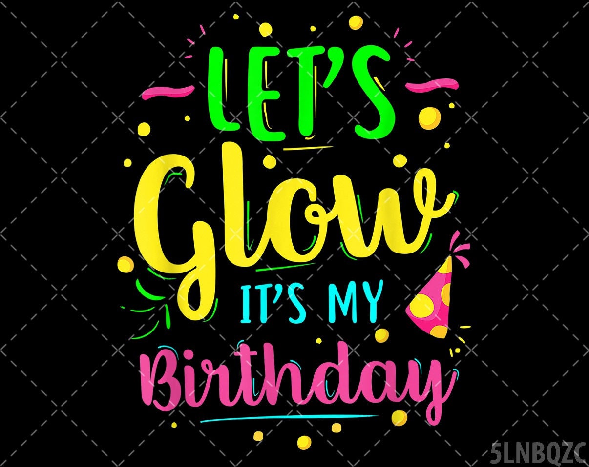 Download Let S Glow It S My Birthday Svg Love 80 S Svg Let S Glow Party Svg 90 S Love Svg It S My Birthday 70 S Svg Digital Prints Art Collectibles Kientructhanhdat Com