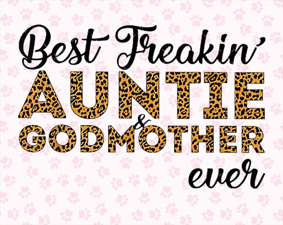 Free Free 259 Best Freakin Aunt And Godmother Ever Svg SVG PNG EPS DXF File