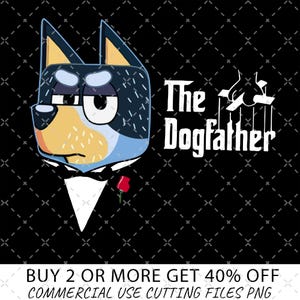 The Dogfather PNG, Bluey Godfather, Bandit The Godfather, Bluey Dog Bandit Dad Digital File, Blue Dog Dad Family Merch, Father&#39;s Day Gift