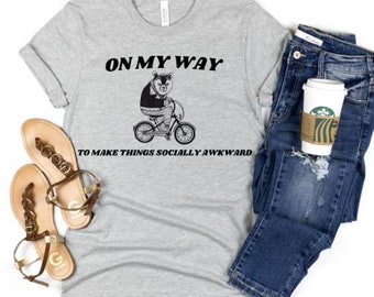 On My Way to make Things Socially Awkward Shirt | Funny Meme T Shirt | Sarcastic Shirt | On My Way | Meme Clothing Gift For Women T-Shirt