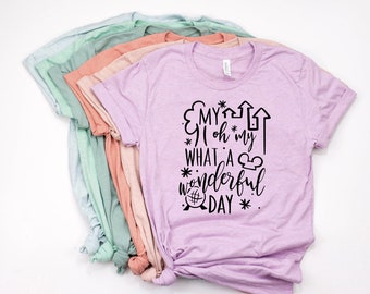 My oh My What a Wonderful Day | Disney Shirts | Disney Shirts for Women | Disney World Shirt | Disney Shirt | Magic Kingdom Shirt | Disney