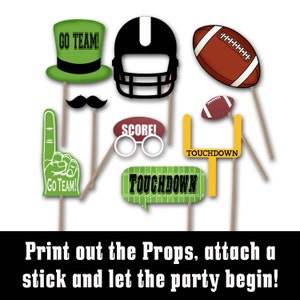 May include: A set of 10 printable football party photo booth props. The props include a football helmet, a football, a football goal post, a number one finger, a mustache, a pair of glasses, a hat, and two speech bubbles that say "Touchdown" and "Go Team!"