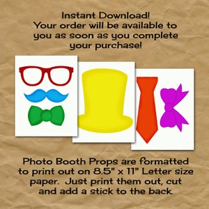 May include: Printable photo booth props for a party. The props include a top hat, bow tie, mustache, glasses, tie, and bow. The props are formatted to print on 8.5 x 11 inch letter size paper.