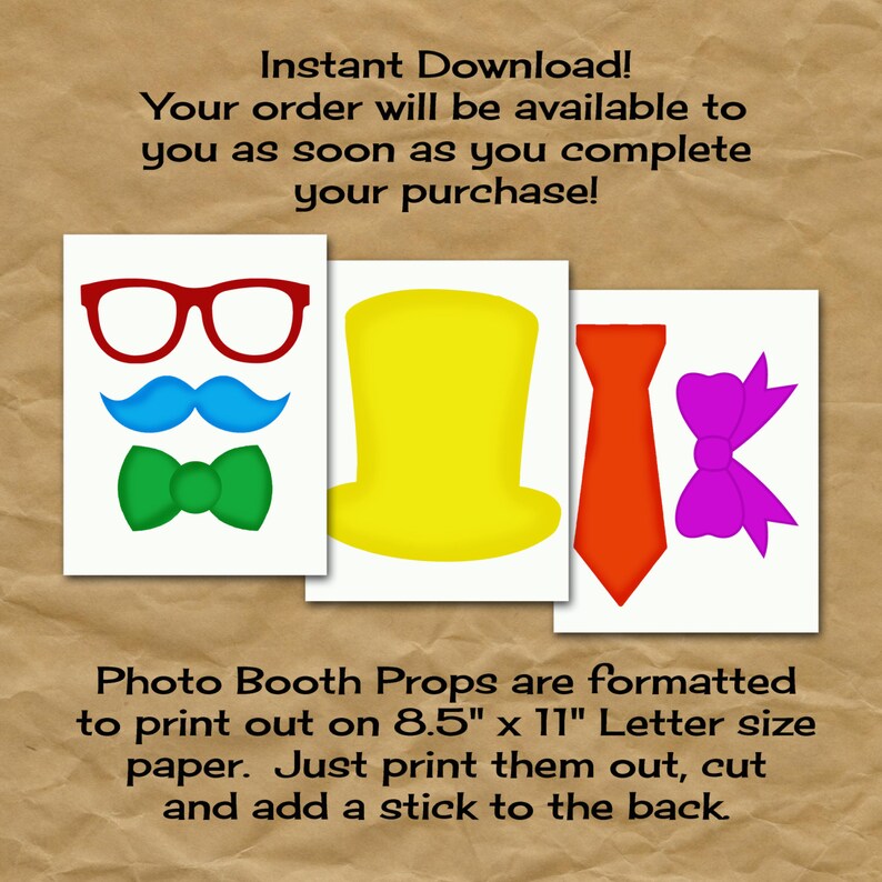 May include: Printable photo booth props for a party. The props include a top hat, bow tie, mustache, glasses, tie, and bow. The props are formatted to print on 8.5 x 11 inch letter size paper.