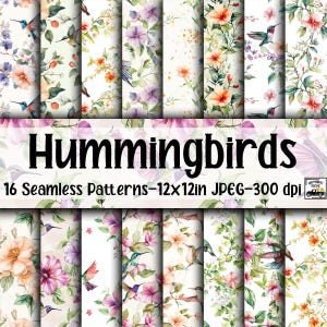 May include: A collection of 16 seamless patterns featuring watercolor illustrations of hummingbirds, flowers, and foliage. The patterns are 12x12 inches and in JPEG format at 300 dpi. The word "Hummingbirds" is displayed in large black letters.