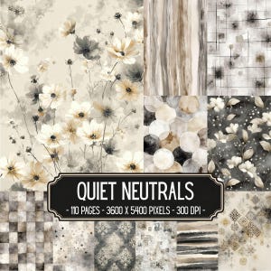 May include: A digital paper collection titled QUIET NEUTRALS featuring 110 pages at 3600 x 5400 pixels and 300 DPI. The designs include watercolor floral patterns, abstract vertical stripes, geometric grids, circles, and damask motifs in beige, gray, and black.