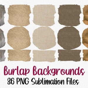 May include: 36 digital backgrounds featuring various shapes and sizes of burlap fabric in shades of brown, beige, and gray. The text "Burlap Backgrounds 36 PNG Sublimation Files" is at the bottom of the image.