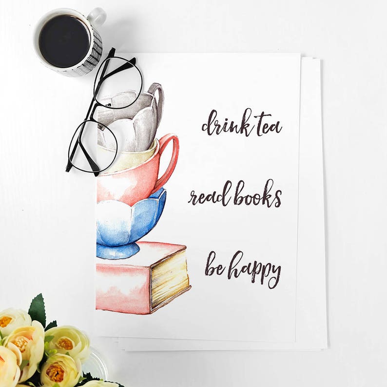 May include: A watercolor illustration of a stack of teacups with a book on top. The text "drink tea, read books, be happy" is written in black cursive.