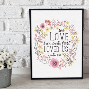 We Love Because He First Loved Us Printable, 1 John 4:19 Print, Instant Download, Watercolor Floral, Typography, Christian Wall Art