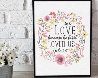 We Love Because He First Loved Us Printable, 1 John 4:19 Print, Instant Download, Watercolor Floral, Typography, Christian Wall Art