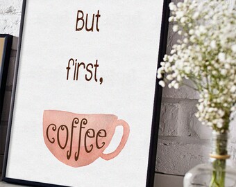 But first, coffee Print, INSTANT DOWNLOAD, Printable Art, Typography, Kitchen Wall Decor, Office Decor, coffee lover gift, coffee cup, cafe